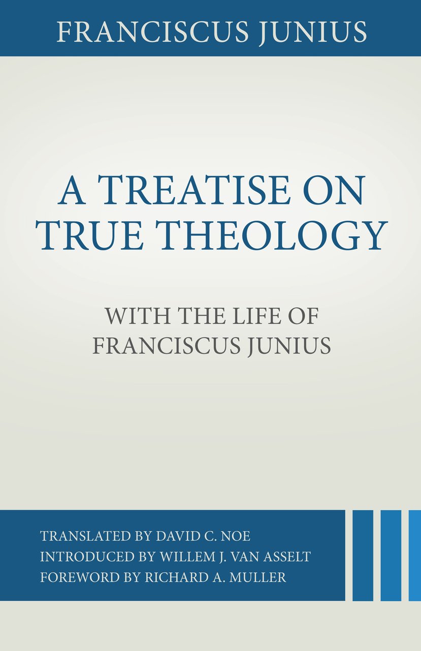 Cover of A Treatise on True Theology with the Life of Franciscus Junius by Franciscus Junius